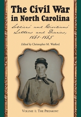The Civil War in North Carolina, Volume 1: The Piedmont - 