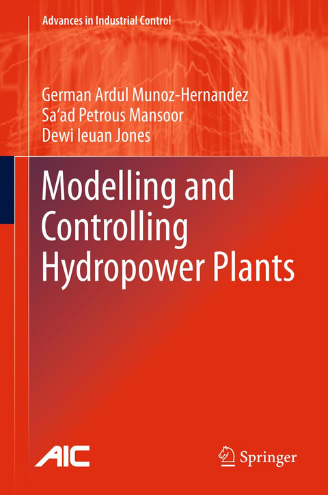 Modelling and Controlling Hydropower Plants - German Ardul Munoz-Hernandez, Sa'ad Petrous Mansoor, Dewi Ieuan Jones