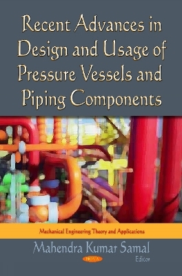 Recent Advances in Design & Usage of Pressure Vessels & Piping Components - Mahendra Kumar Samal