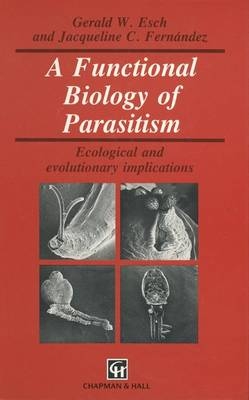 A Functional Biology of Parasitism - Gerald W. Esch, James W. Fernandez