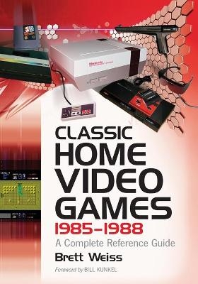 Classic Home Video Games, 1985-1988 - Brett Weiss