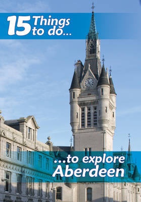 15 Things to Do, to Explore Aberdeen - Norman G. Thomson