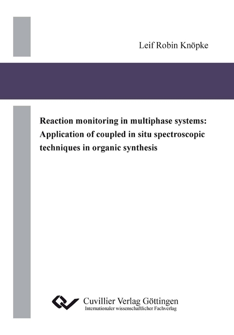 Reaction monitoring in multiphase systems: Application of coupled in situ spectroscopic techniques in organic synthesis - Leif Robin Knöpke