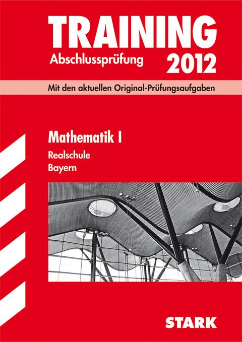 Training Abschlussprüfung Realschule Bayern / Mathematik I 2012 - Markus Schmidl