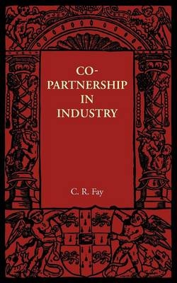 Copartnership in Industry - C. R. Fay