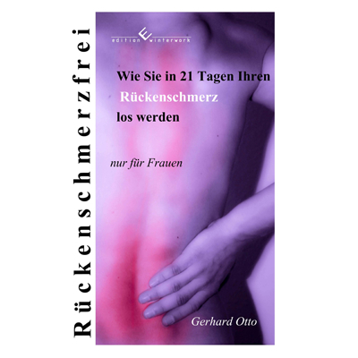 Wie Sie in 21 Tagen Rückenschmerzfrei werden - Nur für Frauen - Gerhard Otto