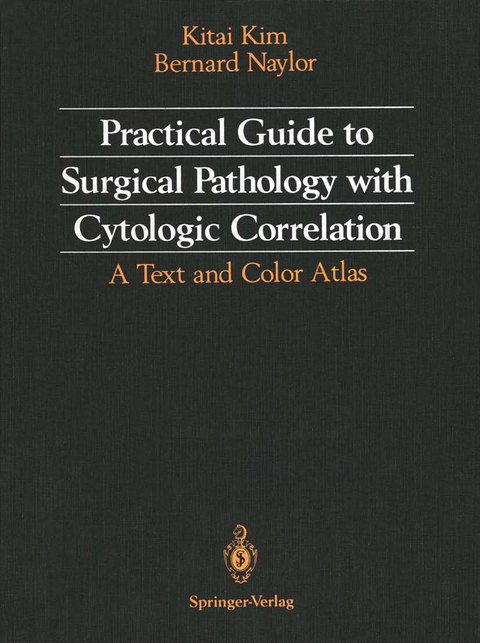 Practical Guide to Surgical Pathology with Cytologic Correlation - Kitai Kim, Bernard Naylor