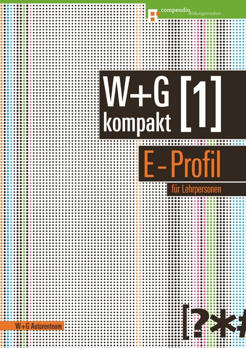 W&G kompakt. Band 1 für Lehrpersonen, E-Profil -  W + G Autorenteam