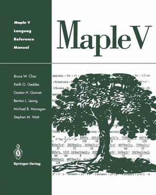Maple v Language Reference Manual - Bruce W. Char, Keith O. Geddes, Gaston H. Gonnet, Benton L. Leong, Michael B. Monagan