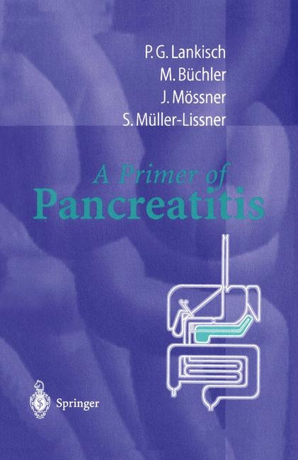 A Primer of Pancreatitis - P.G. Lankisch, M. Büchler, J. Mössner, S. Müller-Lissner