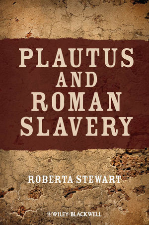 Plautus and Roman Slavery - Roberta Stewart