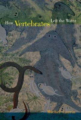 How Vertebrates Left the Water - Michel Laurin