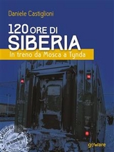 120 ore di Siberia. In treno da Mosca a Tynda - Daniele Castiglioni