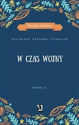 W czas wojny. Nowele - Kazimierz Przerwa,  Tetmajer