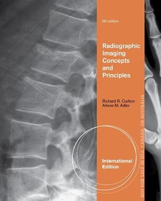 Radiographic Imaging Concepts and Principles, International Edition - Arlene Adler, Richard Carlton