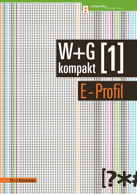 W&G kompakt. Band 1 für Lernende, E-Profil -  W + G Autorenteam