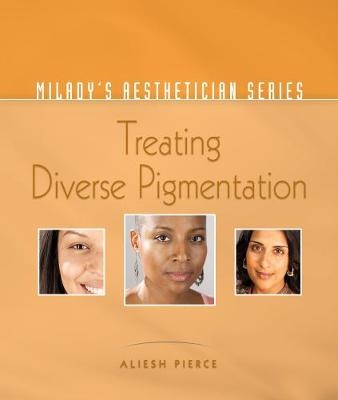 Milady's Aesthetician Series: Treating Diverse Pigmentation - Aliesh Pierce