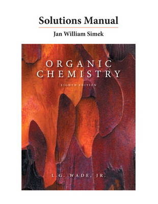 Solutions Manual for Organic Chemistry - Leroy G. Wade, Jan W. Simek