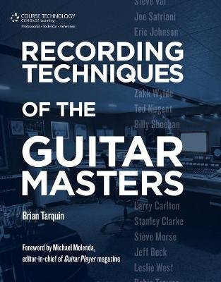 Recording Techniques of the Guitar Masters - Brian Tarquin