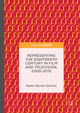 Representing the Eighteenth Century in Film and Television, 2000–2015 - Karen Bloom Gevirtz