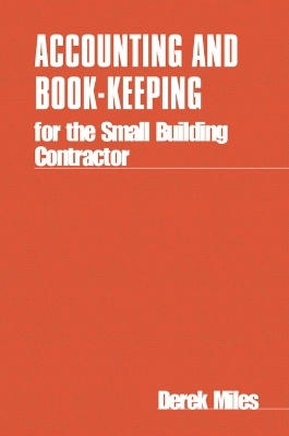 Accounting and Book-keeping for the Small Building Contractor - Derek Miles