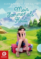 Mein Sommer als Heidi -  Alexa Hennig von Lange