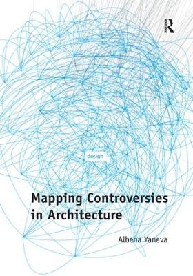 Mapping Controversies in Architecture - Albena Yaneva