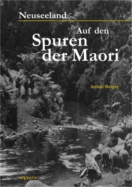 Neuseeland – Auf den Spuren der Maori - Arthur Berger