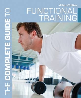 The Complete Guide to Functional Training - Allan Collins