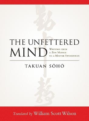 The Unfettered Mind - Takuan Soho