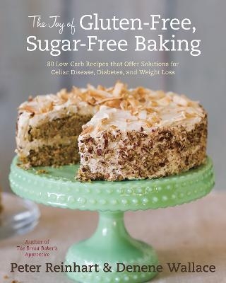 The Joy of Gluten-Free, Sugar-Free Baking - Peter Reinhart, Denene Wallace