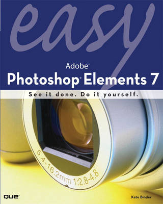 Easy Adobe Photoshop Elements 7 - Kate Binder
