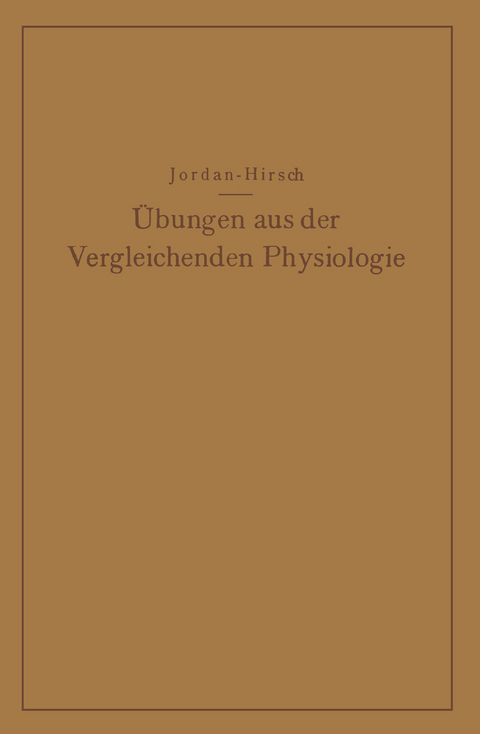 Übungen aus der Vergleichenden Physiologie - Hermann Jordan, G. Chr. Hirsch