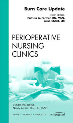 Burn Care Update, An Issue of Perioperative Nursing Clinics - Patricia Fortner