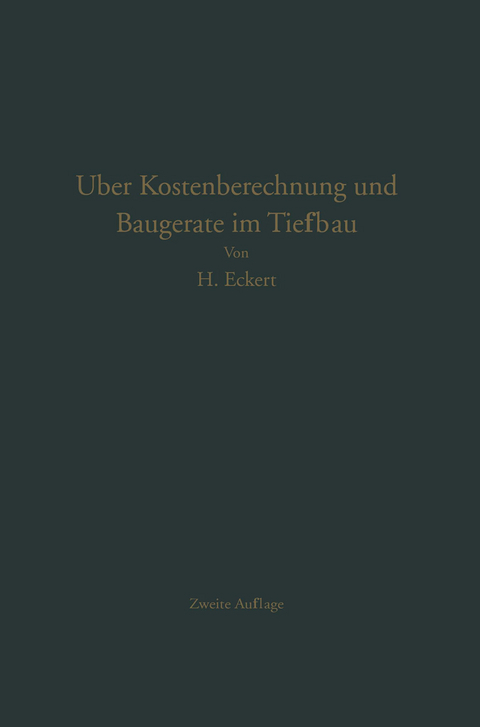 Über Kostenberechnung und Baugeräte im Tiefbau - Heinrich Eckert