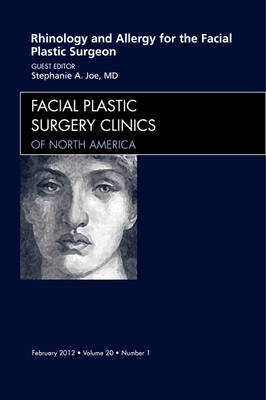 Rhinology and Allergy for the Facial Plastic Surgeon, An Issue of Facial Plastic Surgery Clinics - Stephanie A. Joe