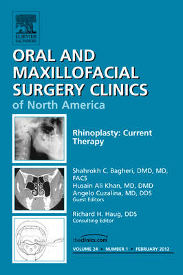 Rhinoplasty: Current Therapy, An Issue of Oral and Maxillofacial Surgery Clinics - Shahrokh C. Bagheri, Husain Ali Khan, Angela Cuzalina
