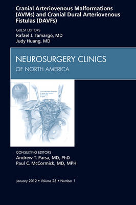 Cranial Arteriovenous Malformations (AVMs) and Cranial Dural Arteriovenous Fistulas (DAVFs), An Issue of Neurosurgery Clinics - Rafael J. Tamargo, Judy Huang