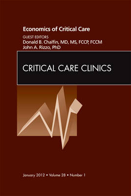 Economics of Critical Care Medicine, An Issue of Critical Care Clinics - Donald Chalfin, John A Rizzo