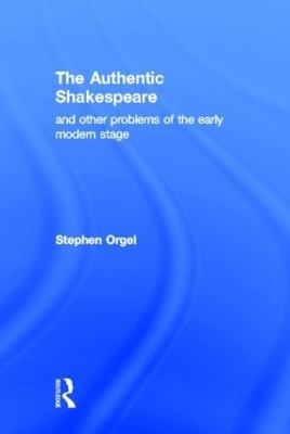 The Authentic Shakespeare - Stephen Orgel