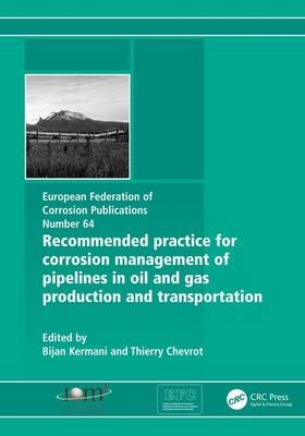Recommended Practice for Corrosion Management of Pipelines in Oil & Gas Production and Transportation - Bijan Kermani