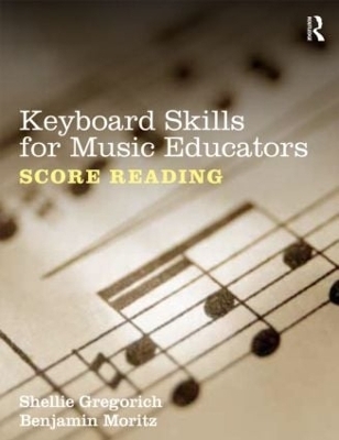 Keyboard Skills for Music Educators: Score Reading - Shellie Gregorich, Benjamin Moritz