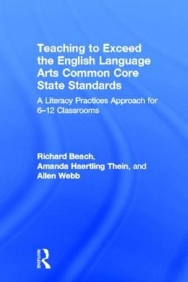 Teaching to Exceed the English Language Arts Common Core State Standards - Richard Beach, Amanda Haertling Thein, Allen Webb