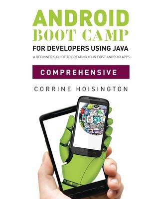 Android Boot Camp for Developers using Java™, Comprehensive - Corinne Hoisington