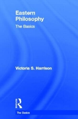 Eastern Philosophy: The Basics - Victoria S. Harrison