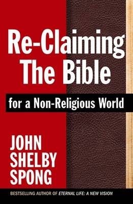 Re-Claiming the Bible for a Non-Religious World - John Shelby Spong