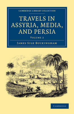 Travels in Assyria, Media, and Persia - James Silk Buckingham