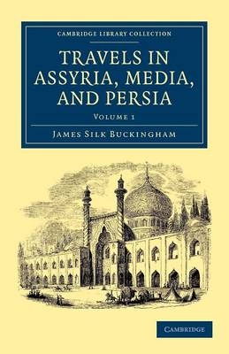 Travels in Assyria, Media, and Persia - James Silk Buckingham