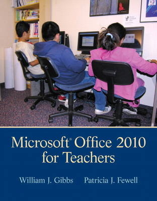 Microsoft Office 2010 for Teachers - William J. Gibbs, Patricia J. Fewell