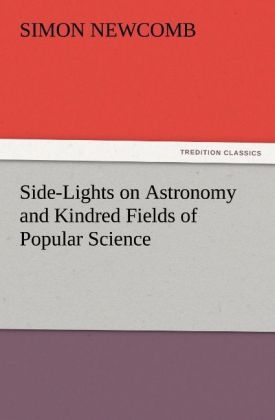 Side-Lights on Astronomy and Kindred Fields of Popular Science - Simon Newcomb